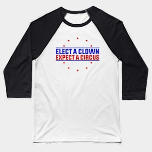 Anti Trump Elect A Clown Expect A Circus Baseball T-Shirt